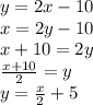 y=2x-10\\x=2y-10\\x+10=2y\\\frac{x+10}{2} =y\\y=\frac{x}{2} +5