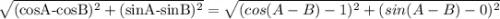 \sqrt{(\text{cosA-cosB})^2+(\text{sinA-sinB})^2}=\sqrt{(cos(A-B)-1)^2+(sin(A-B)-0)^2}