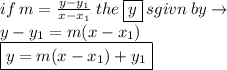 if \: m =  \frac{y-  y_{1}}{x -  x_{1}}  \: the \:  \boxed{y} \: sgivn \: by \to \\ y -  y_{1} = m(x -  x_{1}) \\  \boxed{y = m(x -  x_{1}) + y_{1}}
