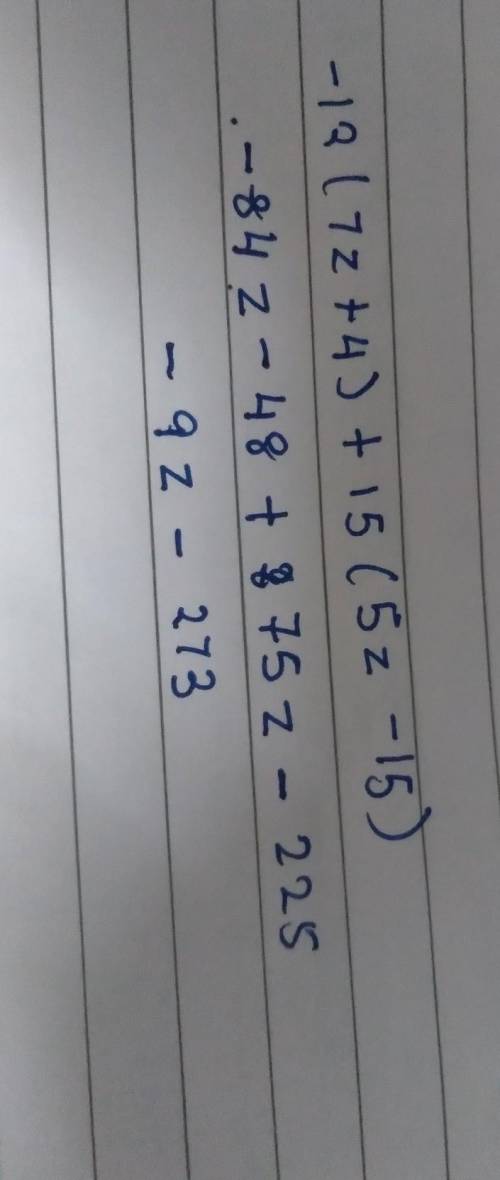 Please can someone help me?
−12(7z+4)+15(5z−15)