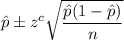 \hat{p}\pm z^c\sqrt{\dfrac{\hat{p}(1-\hat{p})}{n}}