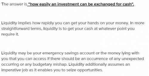 What is the definition of liquidity?  how difficult it is to maximize returns on investments how muc