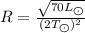 R = \frac{\sqrt{70L_{\bigodot}}}{(2T_{\bigodot})^{2}}