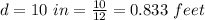 d = 10 \ in = \frac{10}{12}  = 0.833 \ feet