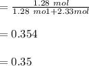 =\frac{1.28 \ mol}{1.28 \ mo1 + 2.33 mol}\\\\ = 0.354\\\\= 0.35