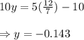 10y = 5(\frac{12}{7})- 10\\\\\Rightarrow y=-0.143