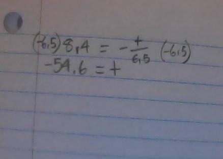 8.4 = -t/6.5
solve for t. thanks!