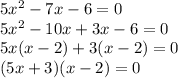 5x^2-7x-6=0\\5x^2-10x+3x-6=0\\5x(x-2) + 3(x-2) = 0\\(5x+3)(x-2)=0