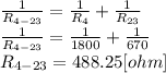 \frac{1}{R_{4-23} }= \frac{1}{R_{4}}+\frac{1}{R_{23} }   \\\frac{1}{R_{4-23} }=\frac{1}{1800}+\frac{1}{670}  \\R_{4-23}=488.25[ohm]