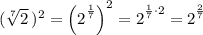 (\sqrt[7]2\,)^2=\left(\big2^\frac17\right)^2=\big2^{\frac17\cdot2}=\big2^{\frac27}