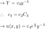 \to Y=c_3 y^{-\lambda}\\\\\therefore\ \ c_4=c_2C_3\\\\\to u(x,y) = c_4 e^{\frac{x}{\lambda}} y^{-\lambda}