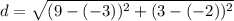 d = \sqrt{(9-(-3))^2+(3-(-2))^2}
