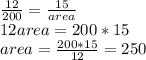 \frac{12}{200} = \frac{15}{area}  \\12area = 200*15\\area = \frac{200*15}{12} = 250