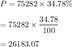 P=75282\times 34.78\%\\\\ =75282\times \dfrac{34.78}{100}\\\\=26183.07