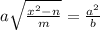 a\sqrt{\frac{x^2-n}{m} } =\frac{a^2}{b}