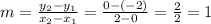 m = \frac{y_2 - y_1}{x_2 - x_1} = \frac{0 -(-2)}{2 - 0} = \frac{2}{2} = 1