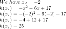 We \ have \ x_2=-2\\h(x_2)=-x^2-6x+17\\h(x_2)=-(-2)^2-6(-2)+17\\h(x_2)=-4+12+17\\h(x_2)=25