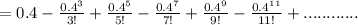 =0.4 - \frac{0.4^3}{3!} + \frac{0.4^5}{5!} - \frac{0.4^7}{7!}+ \frac{0.4^9}{9!} - \frac{0.4^{11}}{11!}+............\\