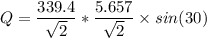 Q = \dfrac{339.4}{\sqrt{2}}*\dfrac{5.657}{\sqrt{2}} \times sin (30)