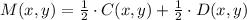 M(x,y) = \frac{1}{2}\cdot C(x,y)+\frac{1}{2}\cdot D(x,y)
