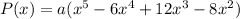 P(x)=a(x^5-6x^4+12x^3-8x^2)