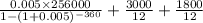 \frac{0.005 \times 256000 }{1-(1+0.005)^{-360}} + \frac{3000}{12} + \frac{1800}{12}