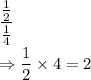 \dfrac{\frac{1}{2}}{\frac{1}{4}}\\\Rightarrow \dfrac{1}{2}\times 4 = 2