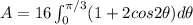 A = 16 \int^{\pi/3}_{0} (1 + 2 cos 2 \theta ) d \theta