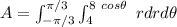 A = \int ^{\pi/3}_{-\pi/3} \int ^{8 \ cos \theta}_{4} \ r dr d \theta