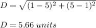 D = \sqrt{(1-5)^2+(5-1)^2}\\\\D = 5.66 \ units
