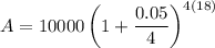 A=10000\left(1+\dfrac{0.05}{4}\right)^{4(18)}
