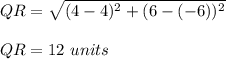 QR=\sqrt{(4-4)^2+(6-(-6))^2}\\\\QR=12\ units
