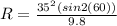 R = \frac{35^{2} ( sin2(60)) }{9.8}
