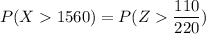 P(X  1560) = P(Z  \dfrac{110}{220})