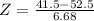 Z = \frac{41.5 - 52.5}{6.68}