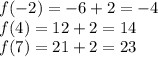 f(-2)=-6+2=-4\\f(4)=12+2=14\\f(7)=21+2=23