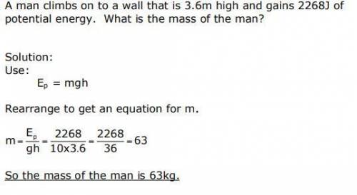 Aman climbs on to a wall that is 3.6m high and gains 2268j of potential energy. what is the mass of 