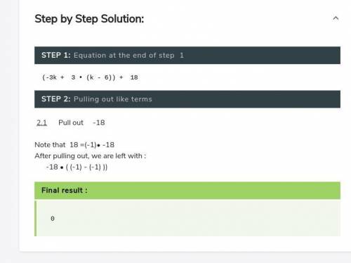 -3k + 3(k - 6) + 18

Solve for K. Please show your steps and solving process, as well as the finishe