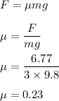 F=\mu mg\\\\\mu=\dfrac{F}{mg}\\\\\mu=\dfrac{6.77}{3\times 9.8}\\\\\mu=0.23