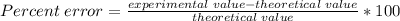 Percent \; error = \frac {experimental \;value - theoretical \; value}{ theoretical \;value} *100