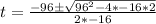 t = \frac{-96\±\sqrt{96^2-4 * -16 * 2}}{2*-16}