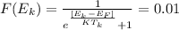 F(E_k) =  \frac{1}{e^{\frac{[E_k - E_F]}{KT_k} } + 1 }  = 0.01