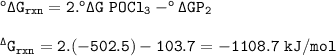 \tt ^o\Delta G_{rxn}=2.^o\Delta G~POCl_3-^o\Delta GP_2\\\\^\Delta G_{rxn}=2.(-502.5)-103.7=-1108.7~kJ/mol
