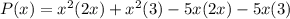 P(x)=x^2(2x)+x^2(3)-5x(2x)-5x(3)