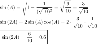 \sin{(A)}=\sqrt{1-\dfrac{1}{(\sqrt{10})^2}}=\sqrt{\dfrac{9}{10}}=\dfrac{3}{\sqrt{10}}\\\\\sin{(2A)}=2\sin{(A)}\cos{(A)}=2\cdot\dfrac{3}{\sqrt{10}}\cdot\dfrac{1}{\sqrt{10}}\\\\\boxed{\sin{(2A)}=\dfrac{6}{10}=0.6}