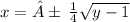 x = ± \:  \frac{1}{4}  \sqrt{y - 1}  \\