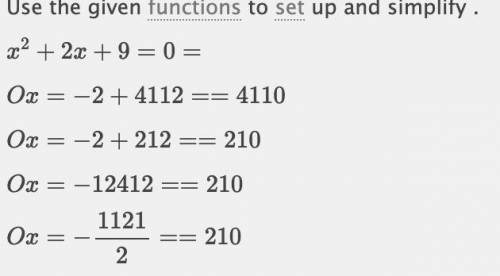 Solve x2 + 2x + 9 = 0.
Ox=-2+4112
Ox=-2 +212
Ox=-12412
Ox=-1121/2
