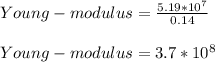Young-modulus= \frac{5.19*10^7}{0.14}\\\\ Young-modulus=3.7*10^8