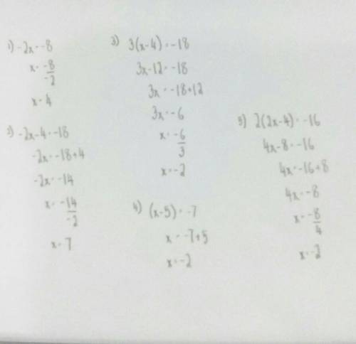 WILL GIVE BRAINLIEST Solve & Show Work

1. -2x = -8 
2. -2x - 4 = -18 
3. 3 (x -4) = -18 
4. (X-
