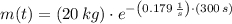 m(t) = (20\,kg)\cdot e^{-\left(0.179\,\frac{1}{s} \right)\cdot (300\,s)}